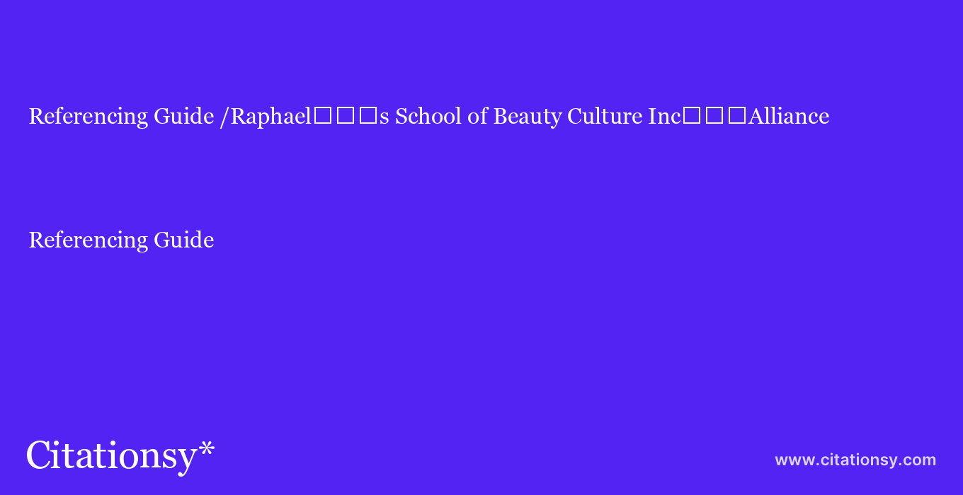 Referencing Guide: /Raphael%EF%BF%BD%EF%BF%BD%EF%BF%BDs School of Beauty Culture Inc%EF%BF%BD%EF%BF%BD%EF%BF%BDAlliance